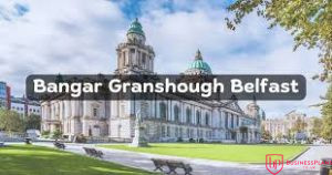 bangar granshough belfast