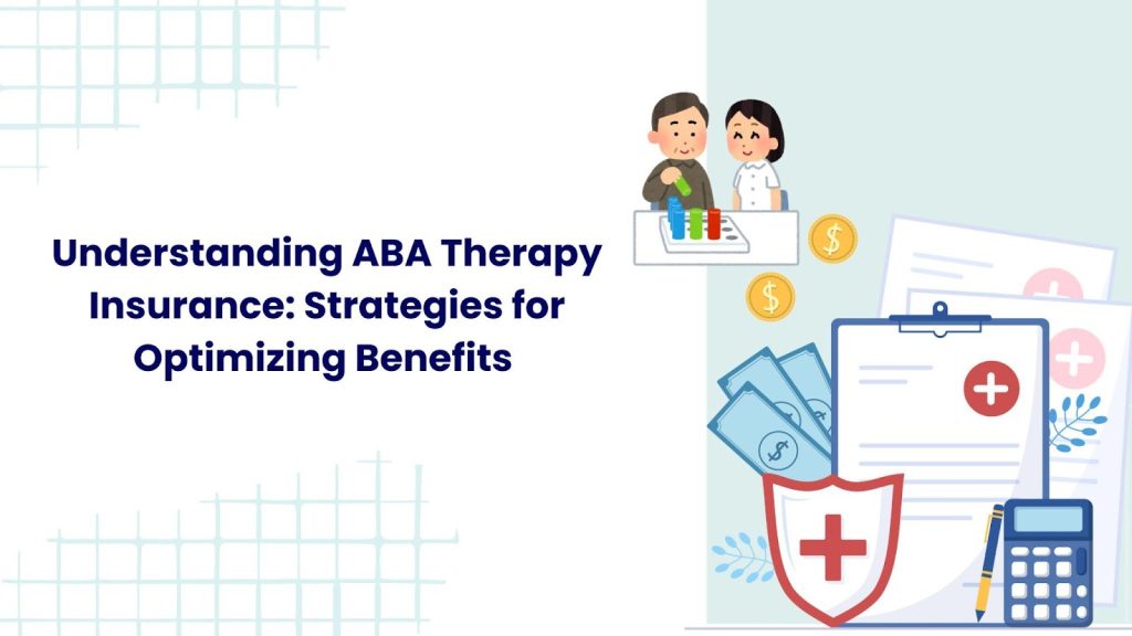 Understanding ABA Therapy Insurance: Tips for Maximizing Benefits